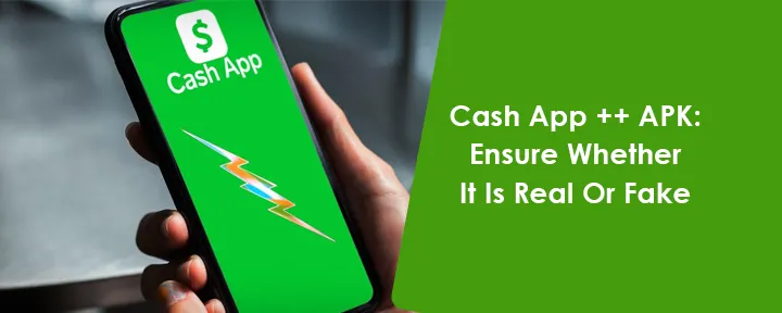 Cash App ++ APK: Ensure Whether It Is Real Or Fake
